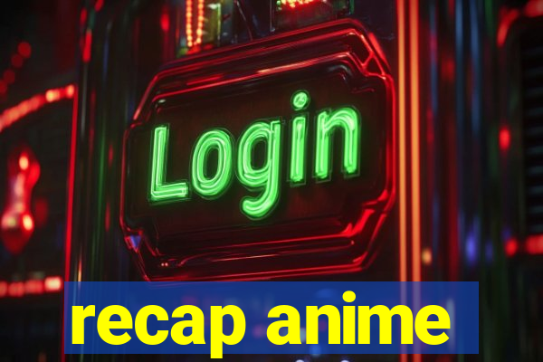 recap anime